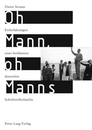 Oh Mann, oh Manns Exilerfahrungen einer berühmten deutschen Schriftstellerfamilie - Dieter Strauss
