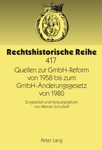 Quellen zur GmbH-Reform von 1958 bis zum GmbH-Ã„nderungsgesetz von 1980: Eingeleitet und herausgegeben von Werner Schubert (Rechtshistorische Reihe) (German Edition) (9783631607268) by Schubert, Werner