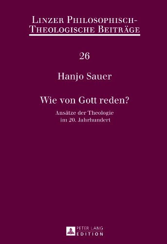 9783631607831: Wie Von Gott Reden?: Ansaetze Der Theologie Im 20. Jahrhundert: 26 (Linzer Philosophisch-Theologische Beitraege)