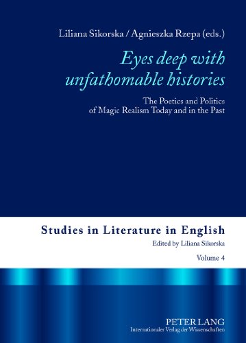 9783631607862: Eyes deep with unfathomable histories: The Poetics and Politics of Magic Realism Today and in the Past: 4 (Studies in Literature in English)