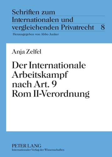 9783631607992: Der Internationale Arbeitskampf nach Art. 9 Rom II-Verordnung: 8 (Schriften Zum Internationalen Und Vergleichenden Privatrecht)
