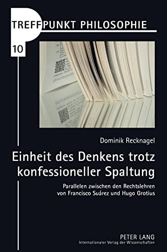 Beispielbild fr Einheit Des Denkens Trotz Konfessioneller Spaltung Parallelen Zwischen Den Rechtslehren Von Francisco Surez Und Hugo Grotius 10 Treffpunkt Philosophie zum Verkauf von PBShop.store US