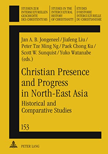 Stock image for Christian Presence and Progress in North-East Asia: Historical and Comparative Studies (Studien zur interkulturellen Geschichte des Christentums / . in the Intercultural History of Christianity) for sale by Textbooks_Source