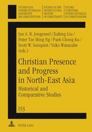 9783631611159: Christian Presence and Progress in North-East Asia: Historical and Comparative Studies: 153 (Studien zur interkulturellen Geschichte des Christentums ... in the Intercultural History of Christianity)