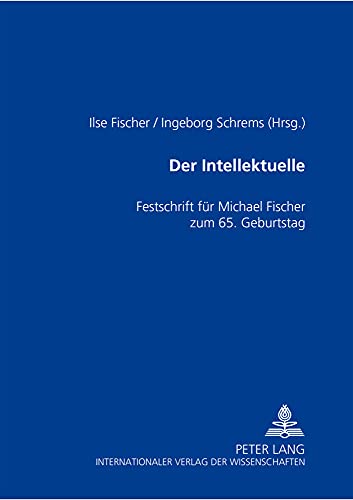 Der Intellektuelle: Rolle, Funktion und Paradoxie- Festschrift für Michael Fischer zum 65. Geburtsta