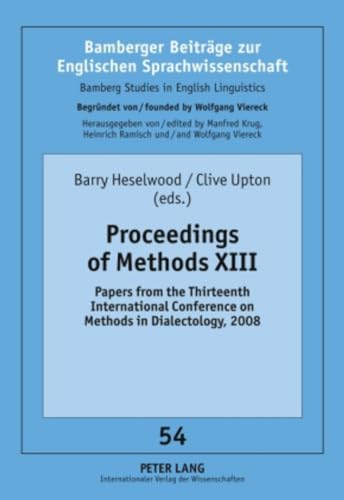 Proceedings of Methods XIII: Papers from the Thirteenth International Conference on Methods in Dialectology, 2008 (Bamberger BeitrÃ¤ge zur Englischen ... / Bamberg Studies in English Linguistics) (9783631612408) by Heselwood, Barry; Upton, Clive