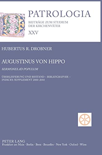 9783631612583: Augustinus von Hippo- Sermones ad populum: berlieferung und Bestand – Bibliographie – Indices: Supplement 2000-2010 (Patrologia – Beitrge zum Studium der Kirchenvter) (German Edition)