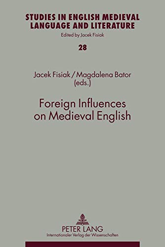 Foreign Influences on Medieval English (Studies in English Medieval Language and Literature) (9783631614242) by Bator, Magdalena; Fisiak, Jacek