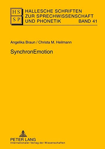 SynchronEmotion (Hallesche Schriften zur Sprechwissenschaft und Phonetik) (German Edition) (9783631615188) by Braun, Angelika; Heilmann, Christa M.