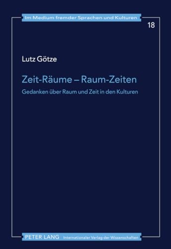 Zeit-RÃ¤ume â€“ Raum-Zeiten: Gedanken Ã¼ber Raum und Zeit in den Kulturen (Im Medium fremder Sprachen und Kulturen) (German Edition) (9783631615195) by GÃ¶tze, Lutz