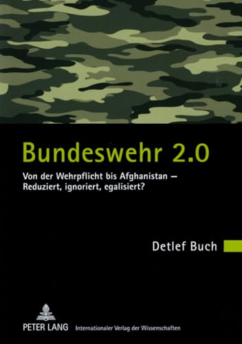 Beispielbild fr Bundeswehr 2.0: Von der Wehrpflicht bis Afghanistan - Reduziert, ignoriert, egalisiert? zum Verkauf von Bernhard Kiewel Rare Books