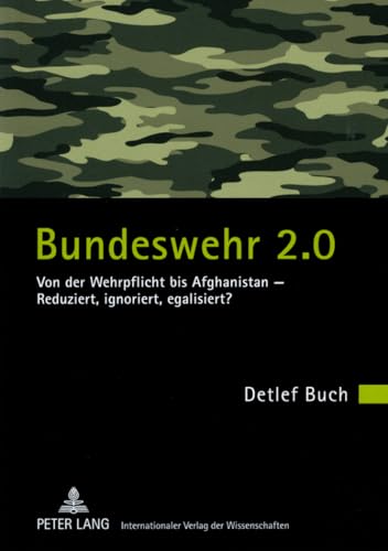 Stock image for Bundeswehr 2.0: Von Der Wehrpflicht Bis Afghanistan - Reduziert, Ignoriert, Egalisiert? for sale by Revaluation Books