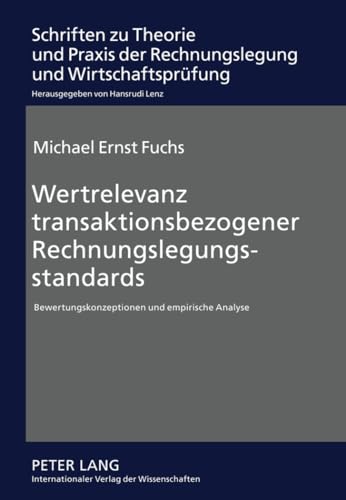 Imagen de archivo de Wertrelevanz transaktionsbezogener Rechnungslegungsstandards: Bewertungskonzeptionen und empirische Analyse (Schriften zu Theorie und Praxis der Rechnungslegung und Wirtschaftsprfung) a la venta por medimops