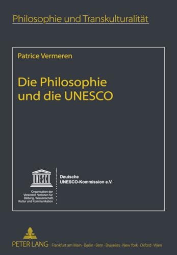 9783631616208: Die Philosophie Und Die UNESCO: Mit Einem Nachwort Von Jacques Poulain- Im Auftrag Der Deutschen Unesco-Kommission Aus Dem Franzoesischen Uebersetzt ... Transkulturalitaet / Philosophie Et Transcul)