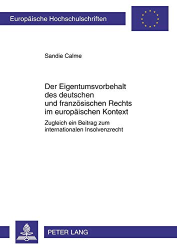 9783631616277: Der Eigentumsvorbehalt Des Deutschen Und Franzosischen Rechts Im Europaischen Kontext: Zugleich Ein Beitrag Zum Internationalen Insolvenzrecht: 5208