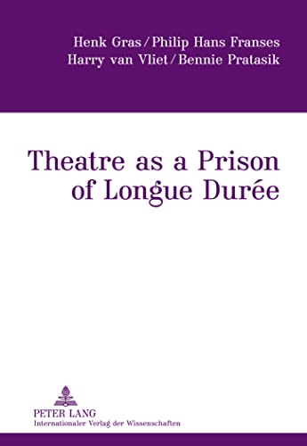 Theatre as a Prison of Longue DurÃ©e (9783631616352) by Pratasik, Bennie; Gras, Henk; Franses, Philip Hans; Vliet, Harry Van