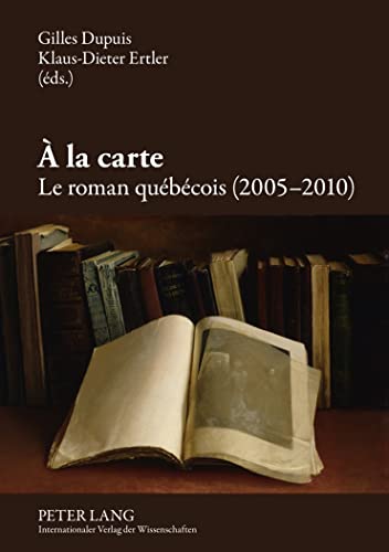 Stock image for A la carte: Le roman qubcois (2005-2010) Collectif; Dupuis, Gilles et Ertler, Klaus-Dieter for sale by BIBLIO-NET