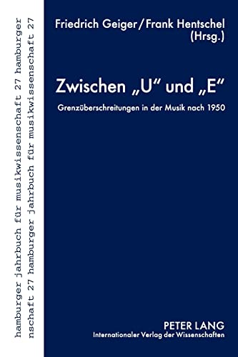 Stock image for Zwischen U Und E Grenzeuberschreitungen in Der Musik Nach 1950 27 Hamburger Jahrbuch Fr Musikwissenschaft for sale by PBShop.store US