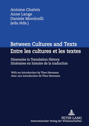 Between Cultures and Texts- Entre les cultures et les textes: Itineraries in Translation History - With an Introduction by Theo Hermans- ItinÃ©raires ... de Theo Hermans (English and French Edition) (9783631617441) by Chalvin, Antoine; Lange, Anne; Monticelli, Daniele