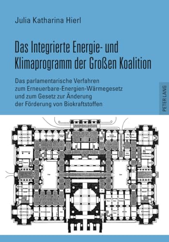 9783631618455: Das Integrierte Energie- Und Klimaprogramm Der Groen Koalition: Das Parlamentarische Verfahren Zum Erneuerbare-Energien-Waermegesetz Und Zum Gesetz Zur Aenderung Der Foerderung Von Biokraftstoffen