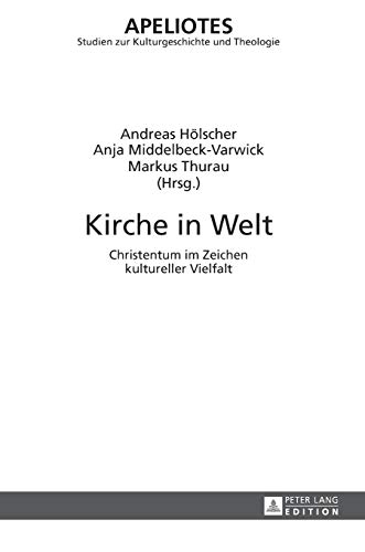 9783631619223: Kirche in Welt: Christentum im Zeichen kultureller Vielfalt (12) (Apeliotes. Studien Zur Kulturgeschichte Und Theologie)