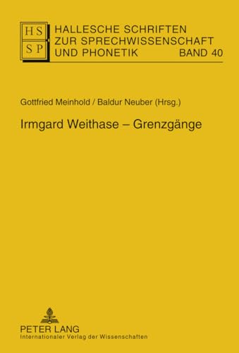 9783631619315: Irmgard Weithase – Grenzgnge (Hallesche Schriften zur Sprechwissenschaft und Phonetik) (German Edition)