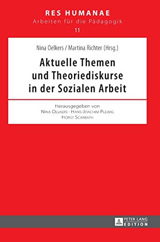 9783631619544: Aktuelle Themen und Theoriediskurse in der Sozialen Arbeit (11) (Res Humanae Arbeiten Fuer Die Paedagogik)