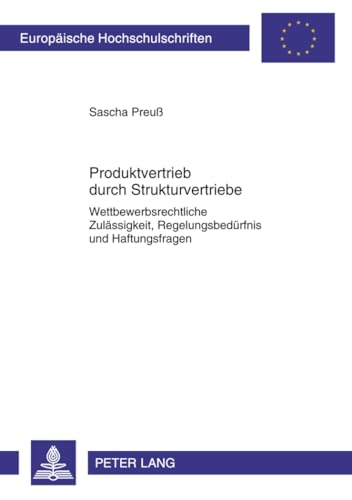 Produktvertrieb durch Strukturvertriebe : Wettbewerbsrechtliche Zulässigkeit, Regelungsbedürfnis und Haftungsfragen - Sascha Preuß