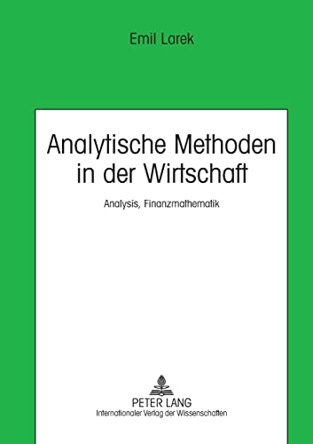 Analytische Methoden in der Wirtschaft: Analysis, Finanzmathematik - Emil Larek