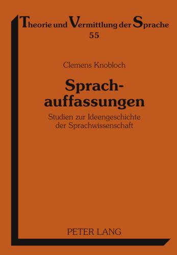 Sprachauffassungen: Studien zur Ideengeschichte der Sprachwissenschaft (Theorie und Vermittlung der Sprache) (German Edition) (9783631620403) by Knobloch, Clemens