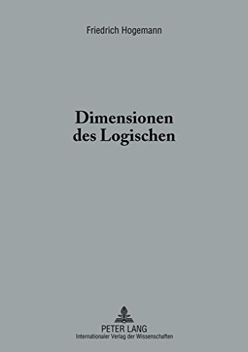 Dimensionen des Logischen: Eine hermeneutische Untersuchung (German Edition) (9783631621882) by Hogemann, Friedrich