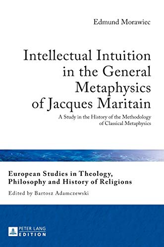 Intellectual Intuition in the General Metaphysics of Jacques Maritain - Morawiec, Edmund