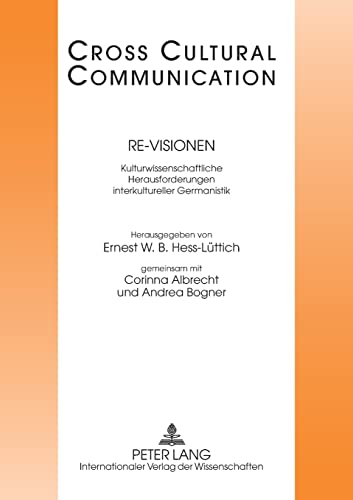 Re-Visionen: Kulturwissenschaftliche Herausforderungen interkultureller Germanistik (Cross Cultural Communication) (German Edition) (9783631623510) by Hess-LÃ¼ttich, Ernest W.B.; Albrecht, Corinna; Bogner, Andrea
