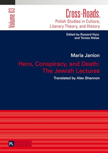 Hero, conspiracy, and death: the Jewish lectures. Transl. by Alex Shannon / Cross-roads ; Vol. 3 - Janion, Maria und Alex (Übers.) Shannon