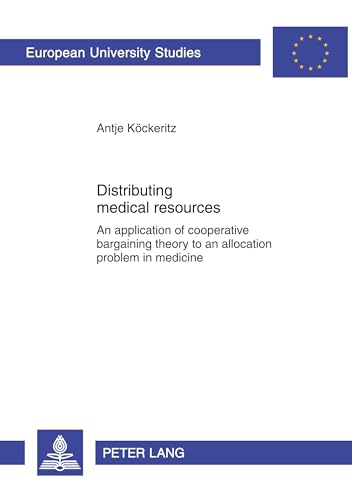 Distributing medical resources. An application of cooperative bargaining theory to an allocation problem in medicine. Europäische Hochschulschriften : Reihe 5, Volks- und Betriebswirtschaft Vol. 3416. - Köckeritz, Antje