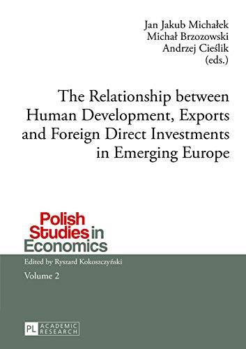 Stock image for The Relationship between Human Development, Exports and Foreign Direct Investments in Emerging Europe (Polish Studies in Economics) for sale by Phatpocket Limited