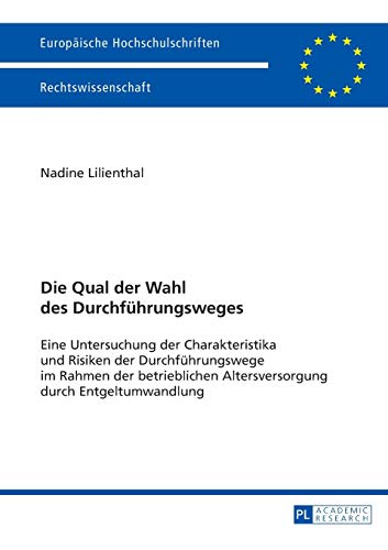 9783631625767: Die Qual der Wahl des Durchfuehrungsweges: Eine Untersuchung der Charakteristika und Risiken der Durchfuehrungswege im Rahmen der betrieblichen ... (5433) (Europische Hochschulschriften Recht)