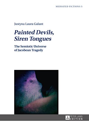 Stock image for Painted Devils, Siren Tongues : The Semiotic Universe of Jacobean Tragedy for sale by Ria Christie Collections