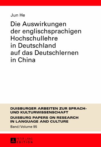 9783631626528: Die Auswirkungen Der Englischsprachigen Hochschullehre in Deutschland Auf Das Deutschlernen in China: 95 (Dask - Duisburger Arbeiten Zur Sprach- Und ... / Duisburg Papers On Research In Langu)