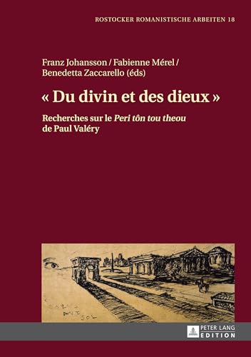 9783631626566:  Du Divin Et Des Dieux : Recherches Sur Le  Peri Tn Tou Theou  de Paul Valry: 18 (Rostocker Romanistische Arbeiten)