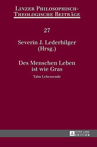 Stock image for Des Menschen Leben ist wie Gras Tabu Lebensende 14 kumenische Sommerakademie Kremsmnster 2012 27 Linzer PhilosophischTheologische Beitrge for sale by PBShop.store US