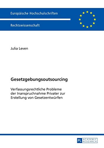 Stock image for Gesetzgebungsoutsourcing: Verfassungsrechtliche Probleme der Inanspruchnahme Privater zur Erstellung von Gesetzentwrfen (Europische Hochschulschriften Recht) (German Edition) for sale by Brook Bookstore