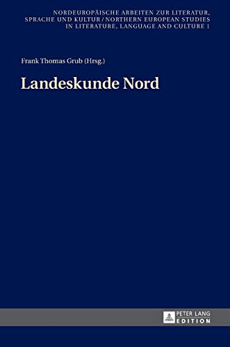 Landeskunde Nord. Reihe: Nordeuropäische Arbeiten zur Literatur, Sprache und Kultur / Northern European Studies in Literature, Language and Culture - Band 1. - Grub, Frank Thomas (Hrsg.)