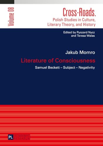 Stock image for Literature of Consciousness Samuel Becket Subject Negativity 8 CrossRoads Polish Studies in Culture, Literary Theory, and History for sale by PBShop.store US