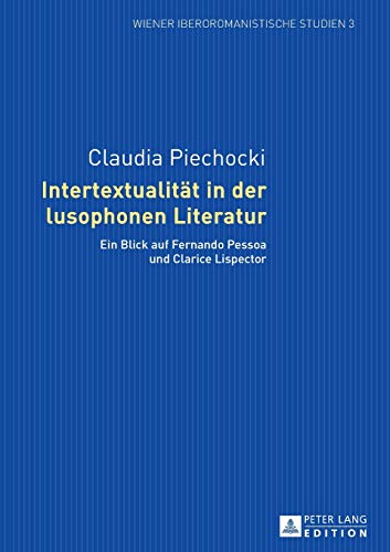 9783631627440: Intertextualitaet in der lusophonen Literatur: Ein Blick auf Fernando Pessoa und Clarice Lispector (3) (Wiener Iberoromanistische Studien)