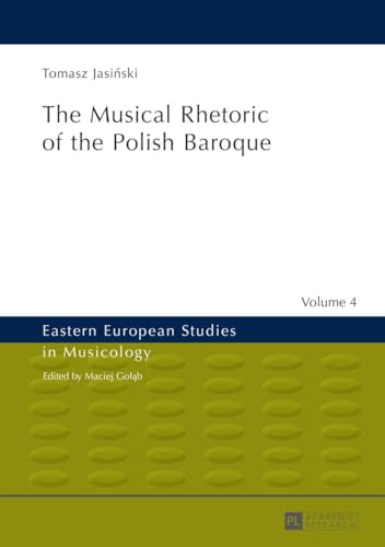 Stock image for The musical rhetoric of the Polish Baroque. Eastern European studies in musicology ; Vol. 4 for sale by Fundus-Online GbR Borkert Schwarz Zerfa