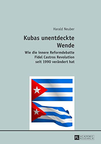 Beispielbild fr Kubas unentdeckte Wende : Wie die innere Reformdebatte Fidel Castros Revolution seit 1990 verndert hat zum Verkauf von Buchpark