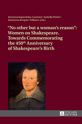 9783631627631: No other but a woman's reason: Women on Shakespeare- Towards Commemorating the 450 th Anniversary of Shakespeare's Birth