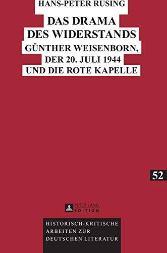 Das Drama des Widerstands : Günther Weisenborn, der 20. Juli 1944 und die Rote Kapelle - Hans-Peter Rüsing