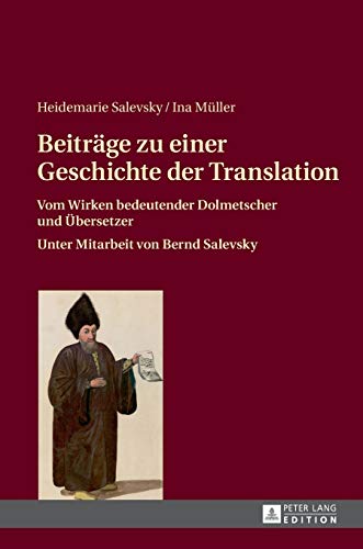 Stock image for Beitrge zu einer Geschichte der Translation: Vom Wirken bedeutender Dolmetscher und bersetzer (German Edition) for sale by Brook Bookstore